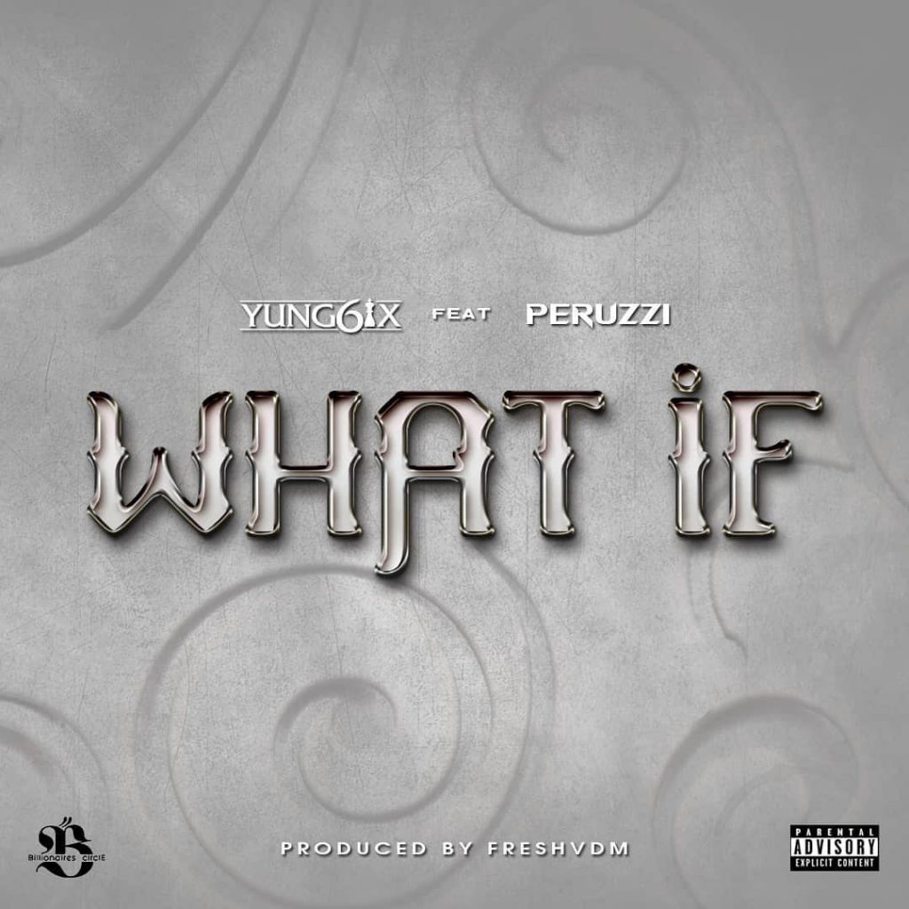 Yung6ix Ft. Peruzzi - What If (Official Audio)