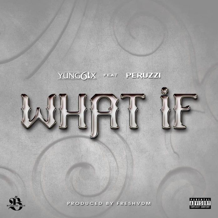 Yung6ix Ft. Peruzzi - What If (Official Audio)