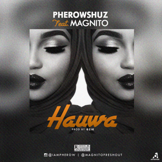 Pherowshuz ft. Magnito – Hauwa