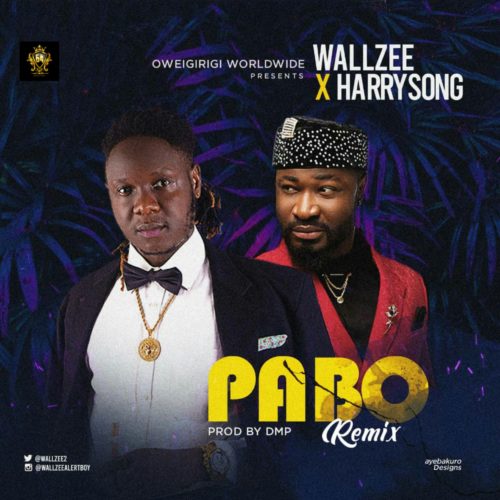 Wallzee ft. Harrysong – Pabo Remix