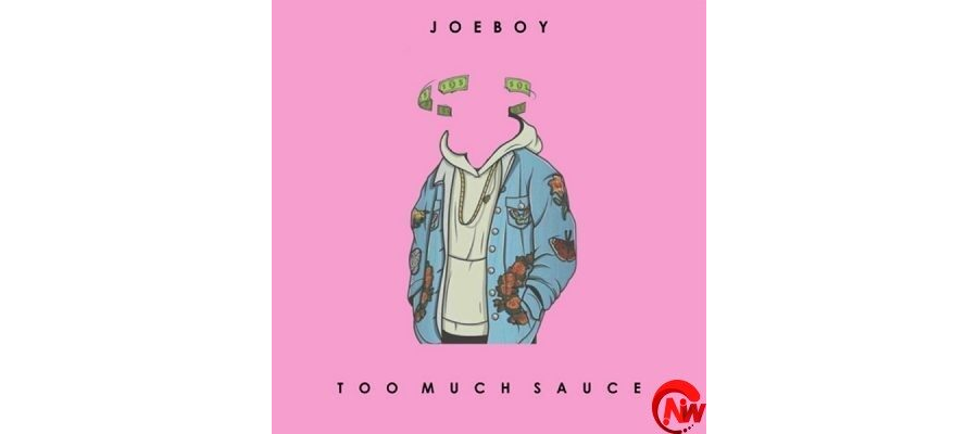Joeboy – Too Much Sauce