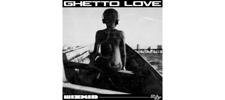 Wizkid – Ghetto Love (Official Song)