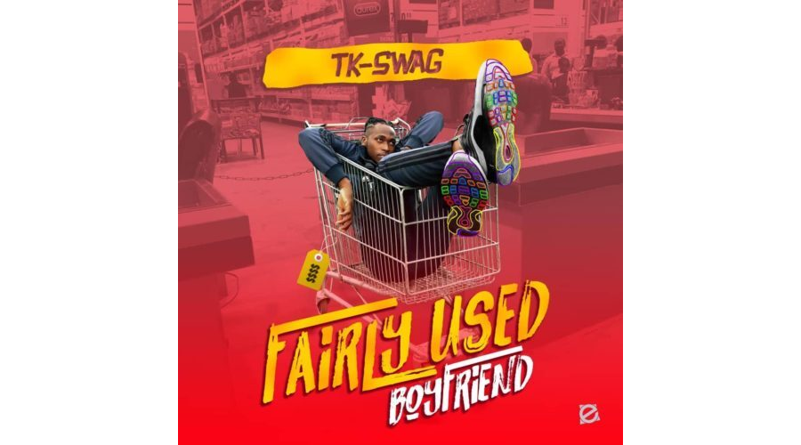 TK-Swag – Fairly Used Boyfriend