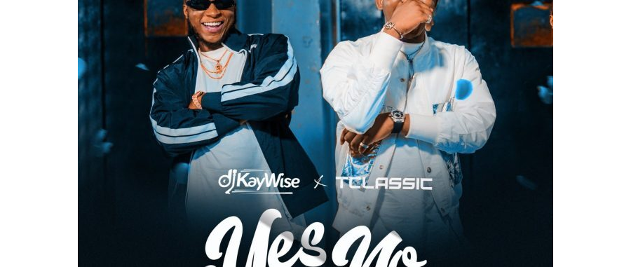 DJ Kaywise ft TClassic – Yes Or No