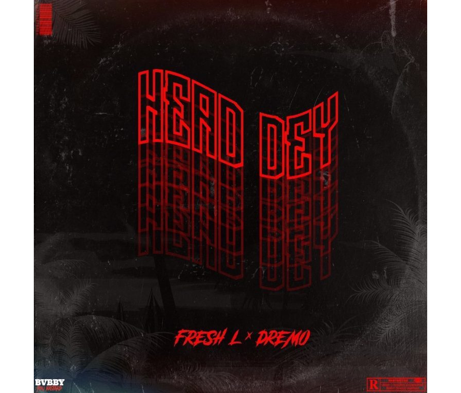 Fresh L ft. Dremo – Head Dey