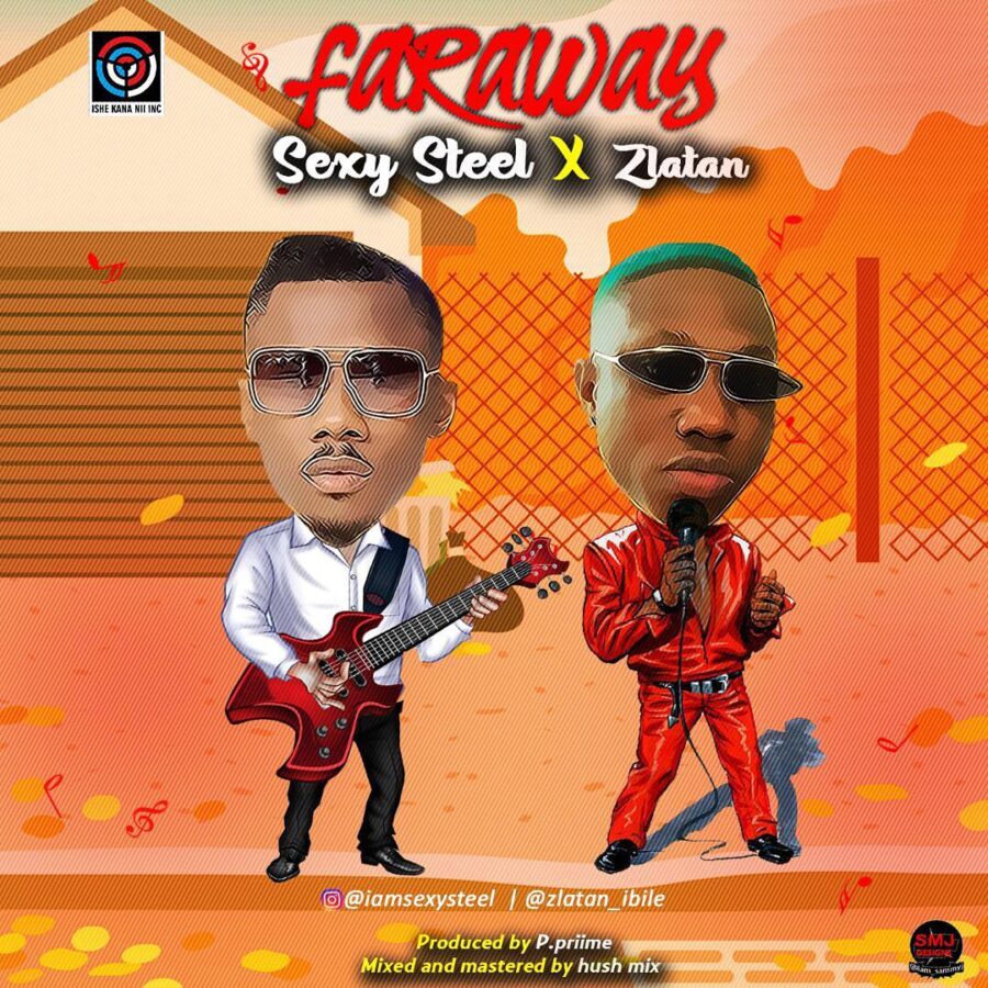 Sexy Steel Ft. Zlatan – Far Away