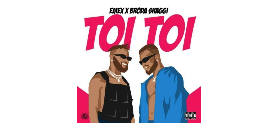 Emex ft Broda Shaggi – Toi Toi