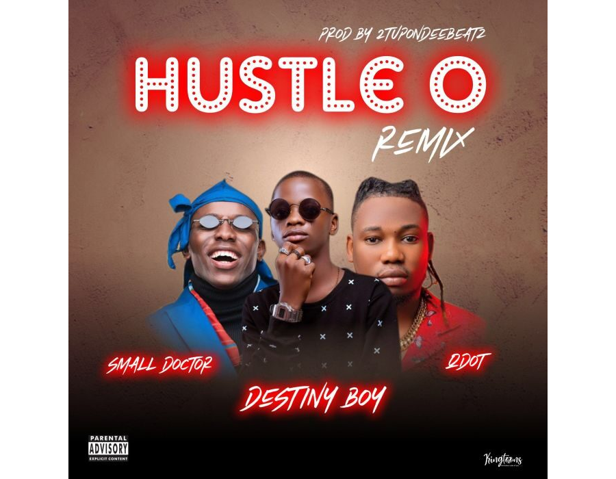 Destiny Boy Ft. Small Doctor x Qdot – Hustle O (Remix)
