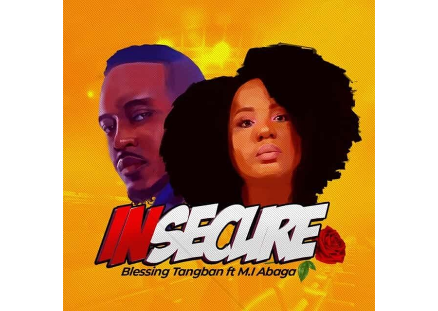 Blessing Tangban x M.I Abaga – Insecure