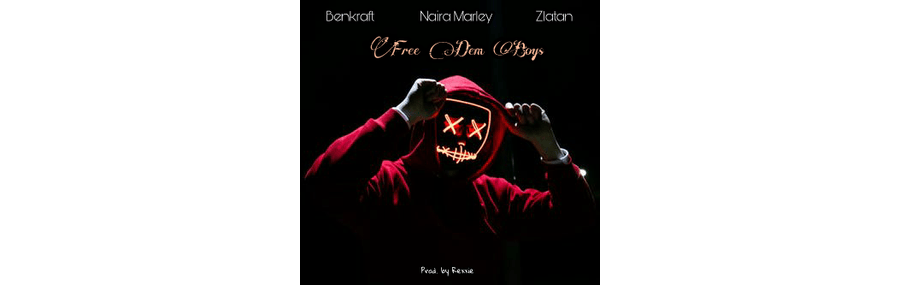 Benkraft ft Naira Marley & Zlatan – Free Dem Boys