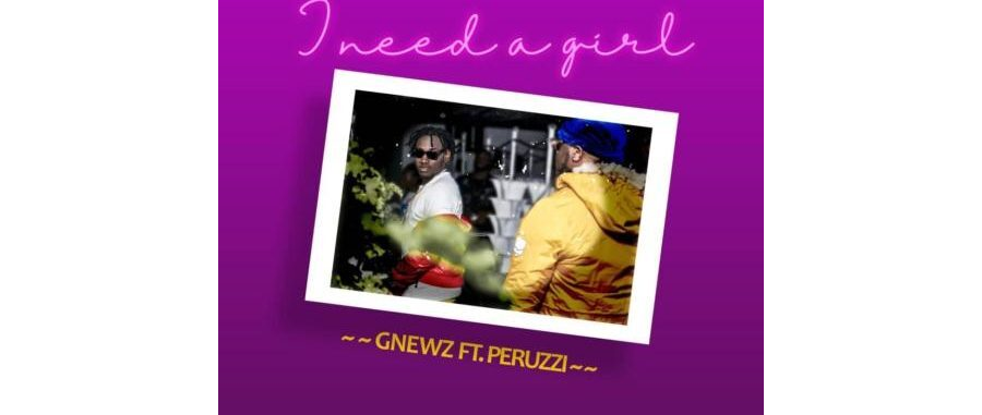 Peruzzi x Gnewz – I Need A Girl