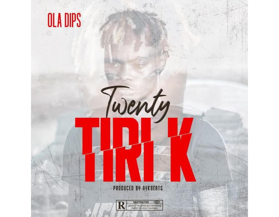 Oladips – Twenty TiriK