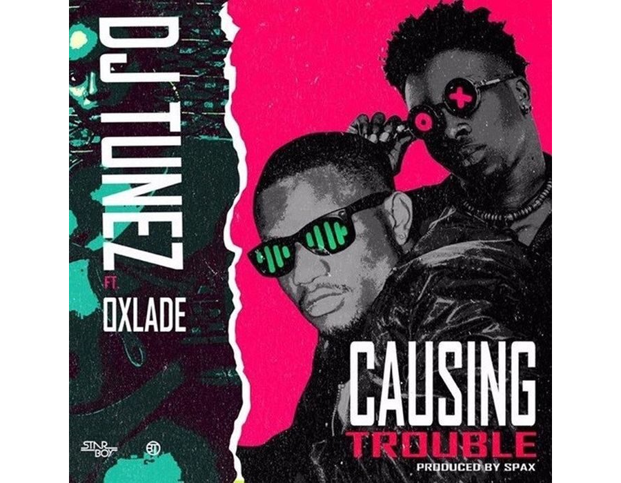 DJ Tunez Ft. Oxlade – Causing Trouble