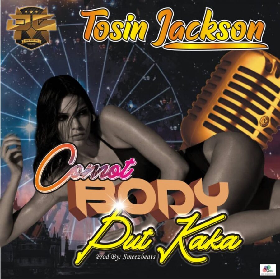 Tosin Jackson – Comot Body Put Kaka