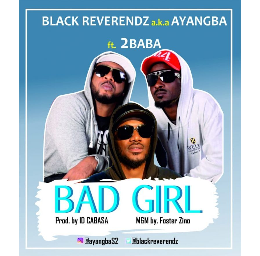 Black Reverendz ft. 2Baba – Bad Girl
