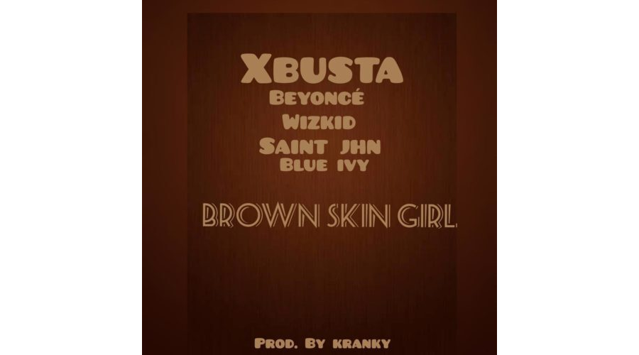 Xbusta – Brown Skin Girl (Refix)