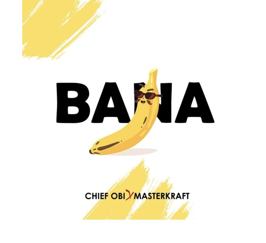 Masterkraft x Chief Obi – Bana
