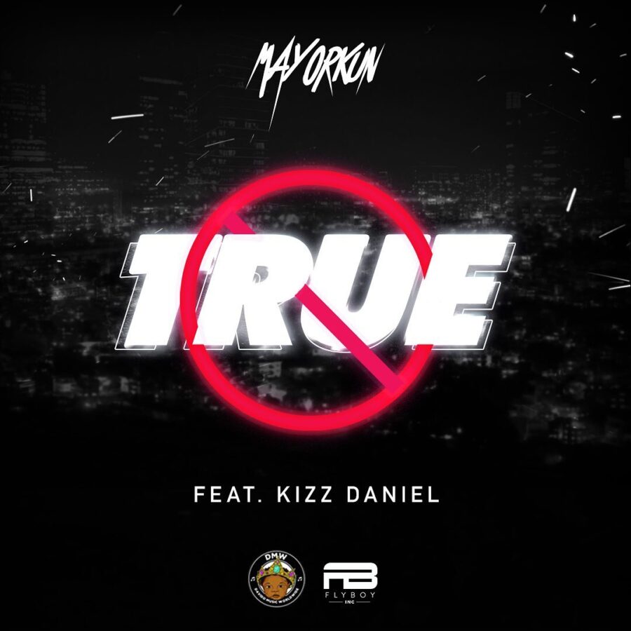 Mayorkun Ft, Kizz Daniel - True