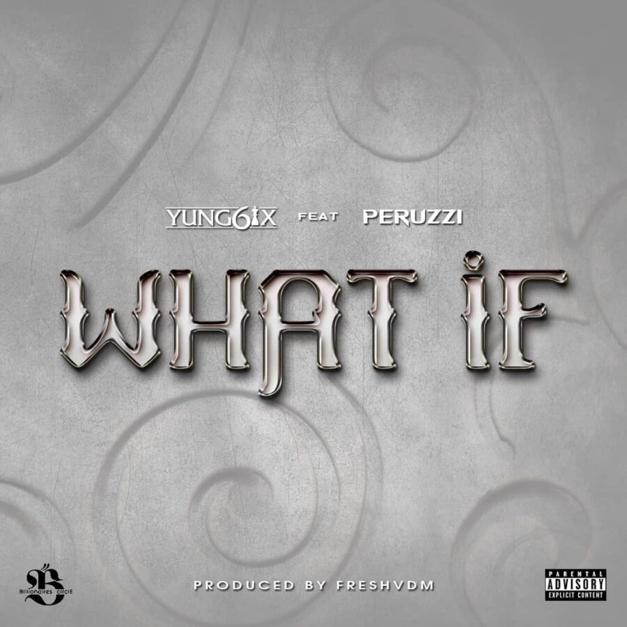 Yung6ix Ft. Peruzzi - What If (Official Audio)