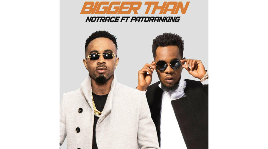 Notrace – Bigger Than Ft. Patoranking