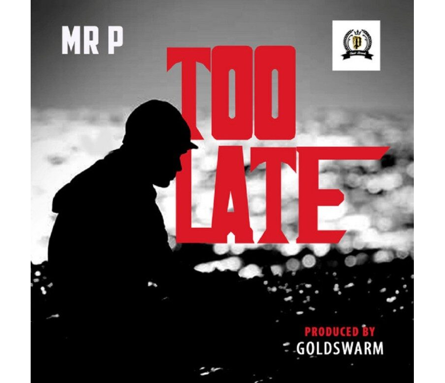 Mr P – Too Late