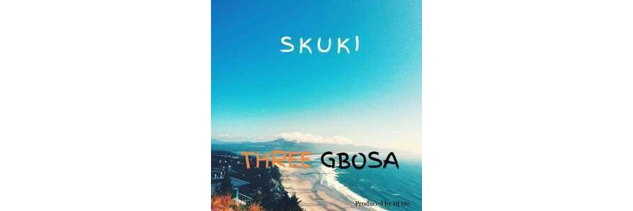 Skuki – Three Gbosa