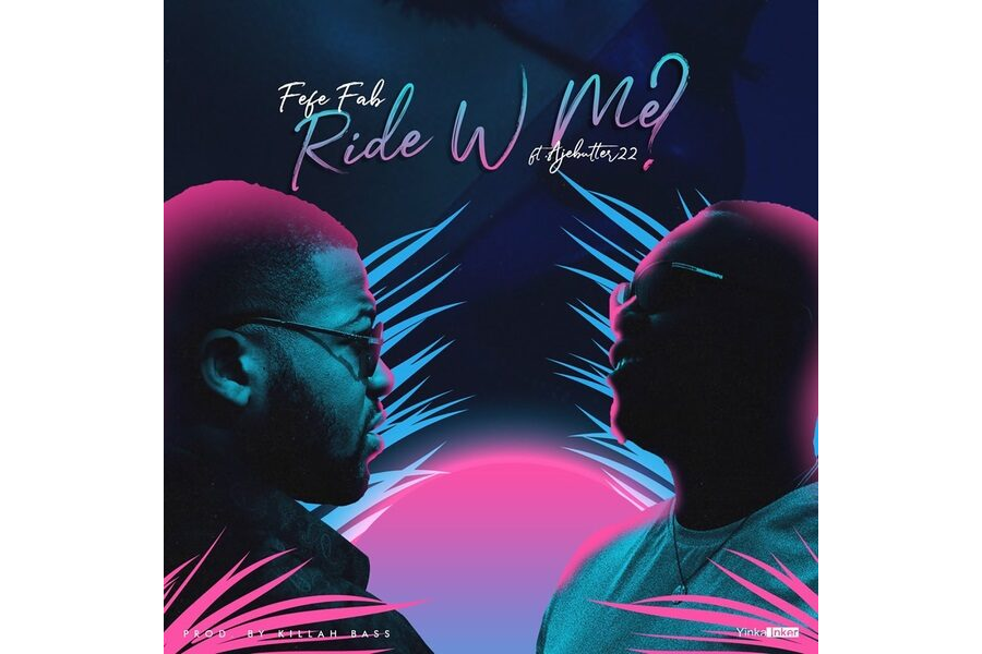 Fefe Fab ft. Ajebutter22 – Ride With Me