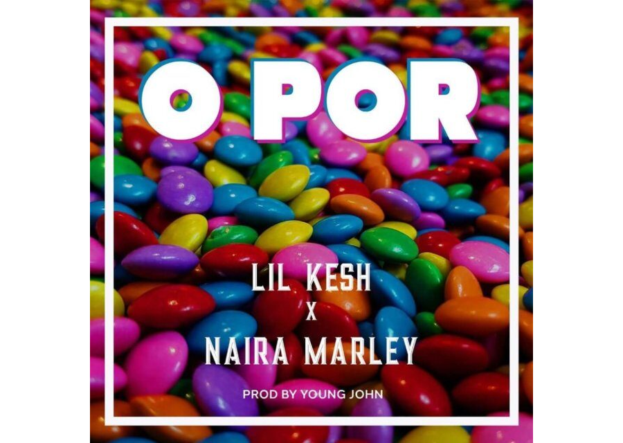 Lil Kesh X Naira Marley – O Por