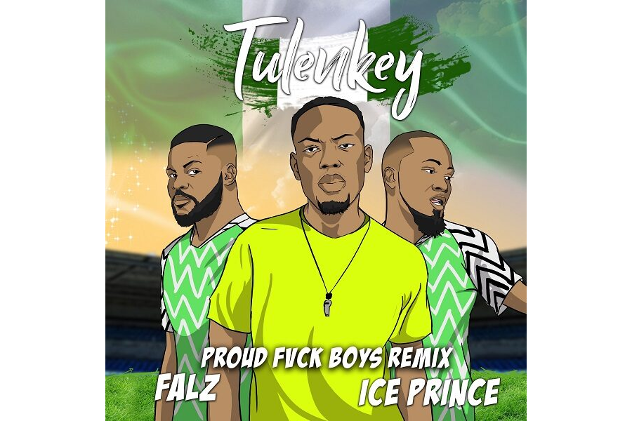 Tulenkey – Proud Fvck Boys (Remix) ft. Falz & Ice Prince