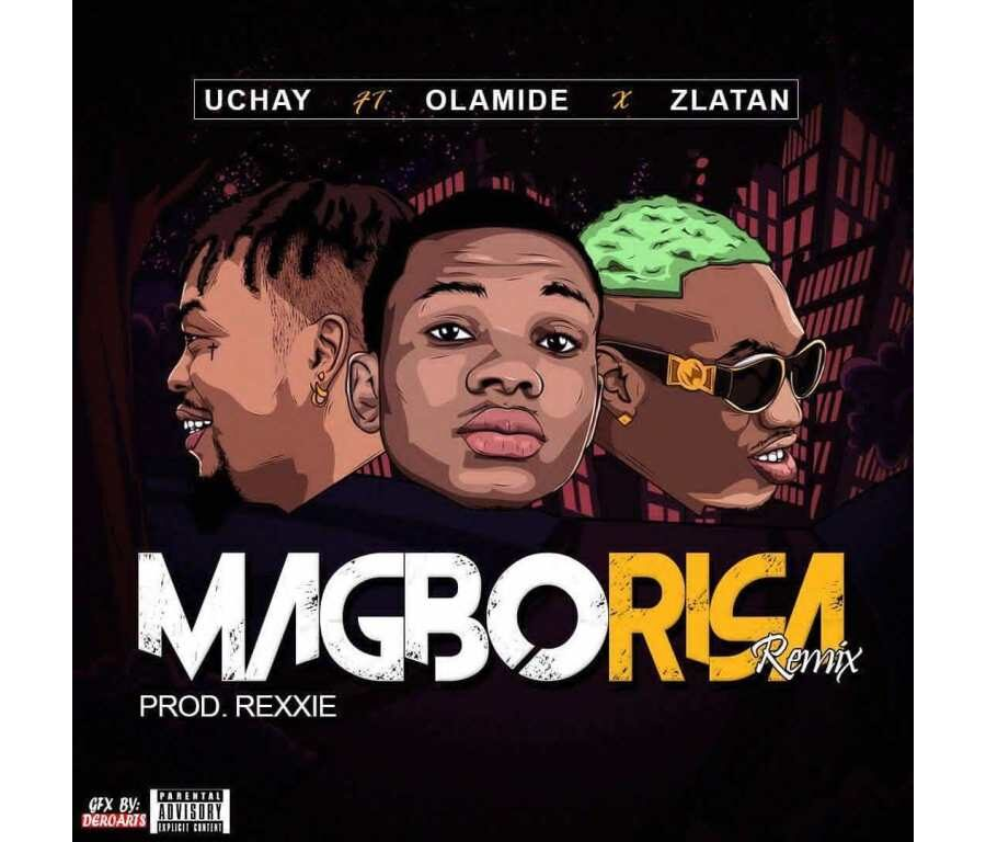 Olamide, Zlatan Ibile, Uchay – Magborisa (Remix)