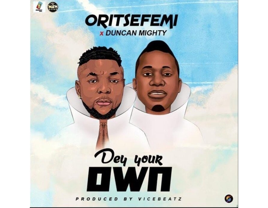Oritse Femi ft. Duncan Mighty – Dey Your Own