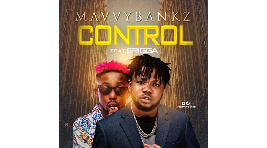 Mavvy Bankz – “Control” ft. Erigga