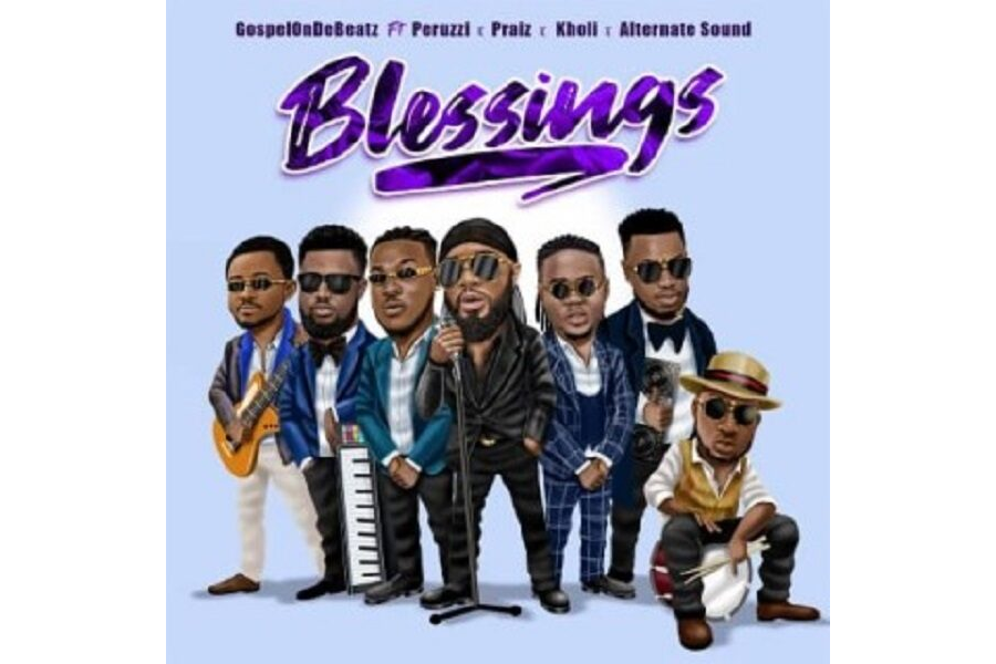 GospelOnDeBeatz Ft. Peruzzi X Praiz X Kholi X Alternate Sound - Blessings