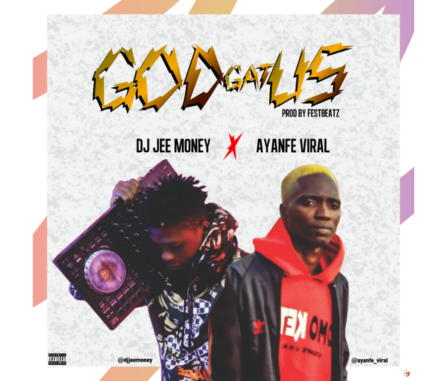 DJ Jee Money Ft. Ayanfe Viral - God Gat Us.