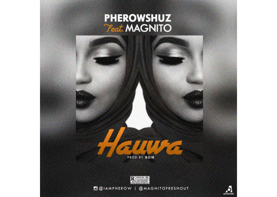 Pherowshuz ft. Magnito – Hauwa