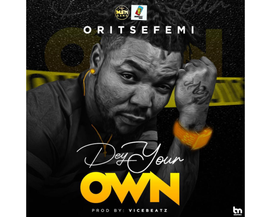 Oritse Femi - Dey Your Own.