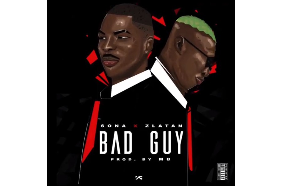 Sona  Ft. Zlatan - Bad Guy.