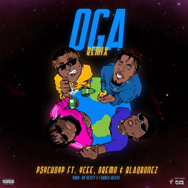 Phychoyp Ft. YCee, Dremo & BlaqBonez - Oga remix