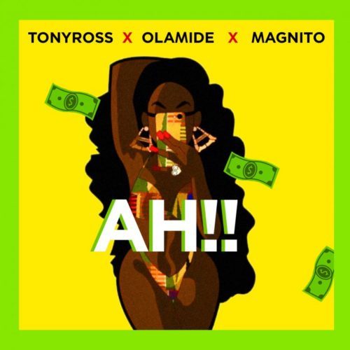 "Ah" By Tony Ross X Olamide X Magnito